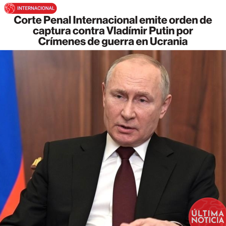 Corte Penal Internacional emite orden de captura contra Vladímir Putin por Crímenes de guerra en Ucrania